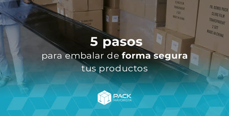 5 pasos para embalar de forma seguro tus productos